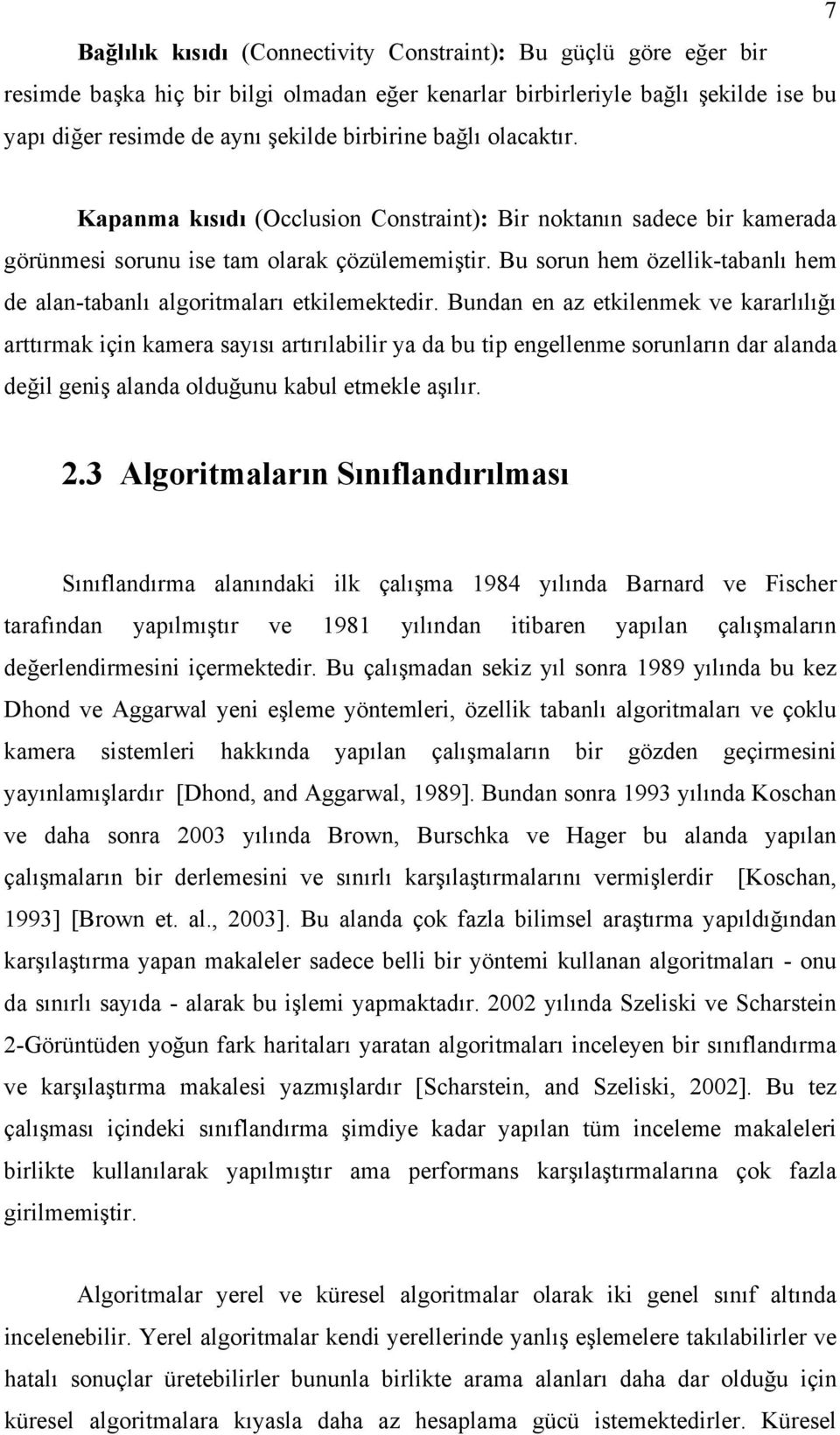 Bu sorun hem özellik-tabanlı hem de alan-tabanlı algoritmaları etkilemektedir.