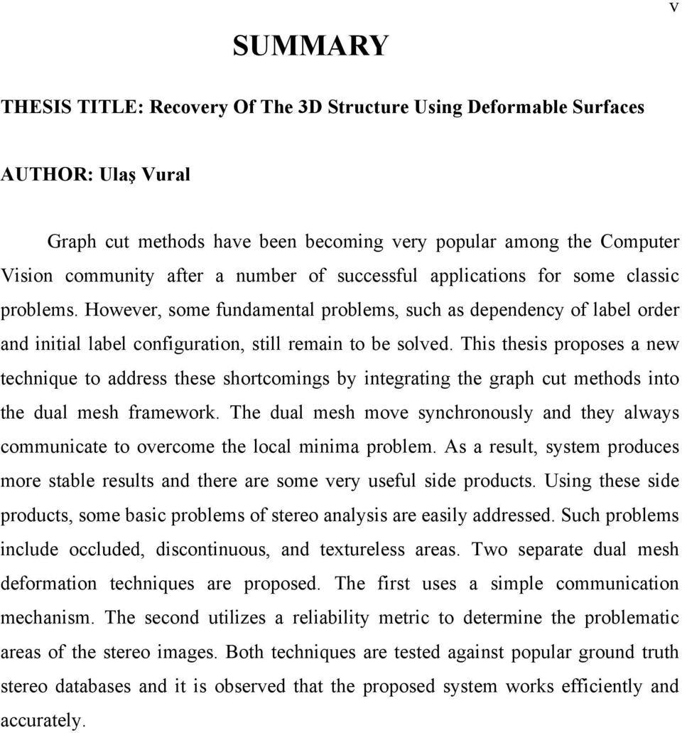 This thesis rooses a new technique to address these shortcomings by integrating the grah cut methods into the dual mesh framework.