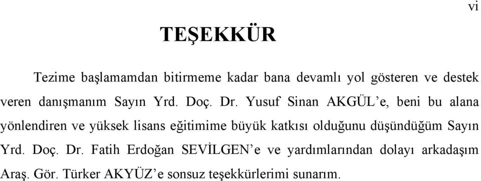 Yusuf Sinan AKGÜL e, beni bu alana yönlendiren ve yüksek lisans eğitimime büyük katkısı