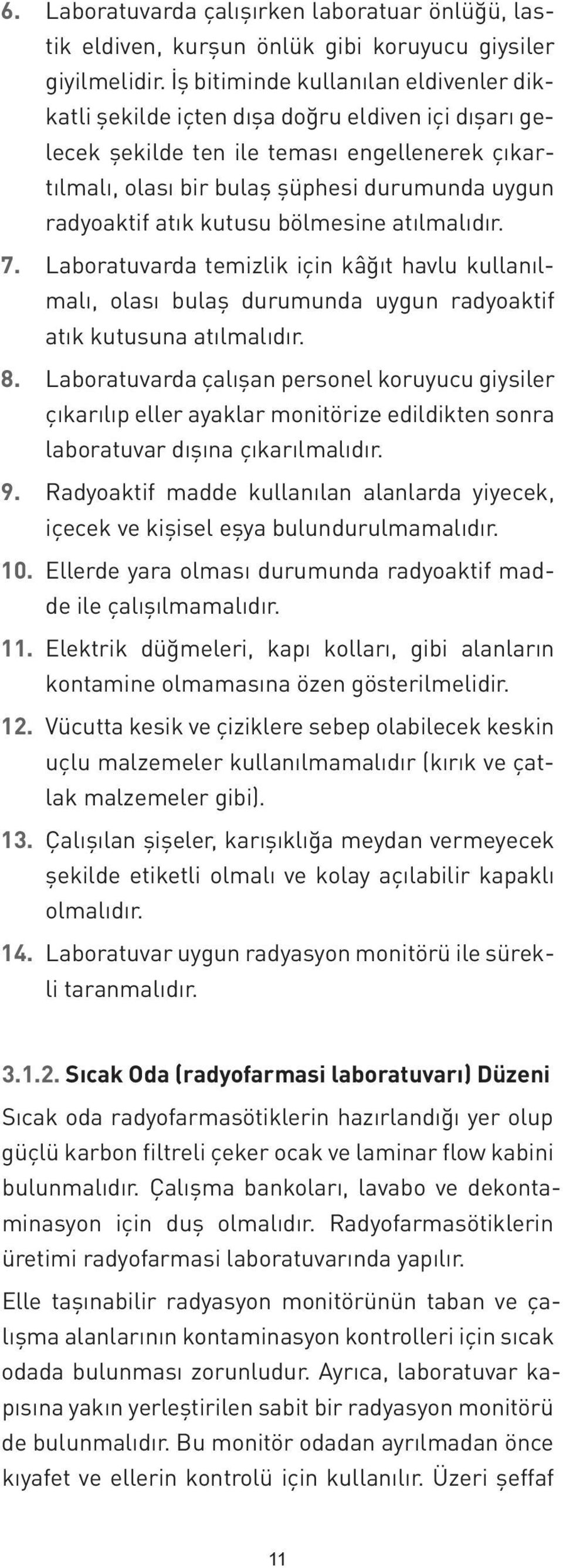 atık kutusu bölmesine atılmalıdır. 7. Laboratuvarda temizlik için kâğıt havlu kullanılmalı, olası bulaş durumunda uygun radyoaktif atık kutusuna atılmalıdır. 8.