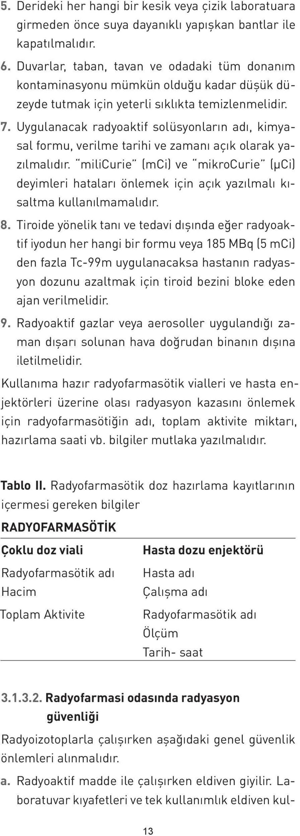 Uygulanacak radyoaktif solüsyonların adı, kimyasal formu, verilme tarihi ve zamanı açık olarak yazılmalıdır.