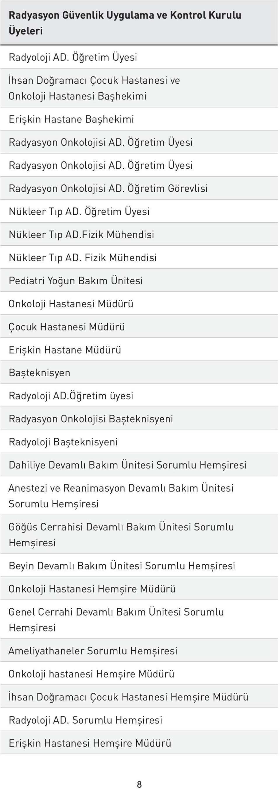 Fizik Mühendisi Pediatri Yoğun Bakım Ünitesi Onkoloji Hastanesi Müdürü Çocuk Hastanesi Müdürü Erişkin Hastane Müdürü Başteknisyen Radyoloji AD.