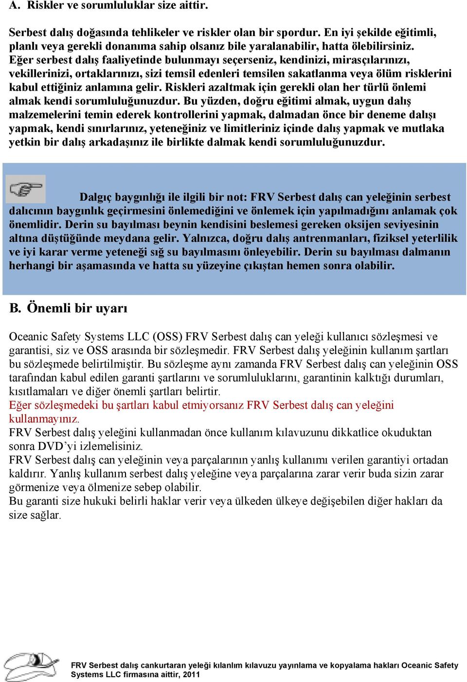 Eğer serbest dalış faaliyetinde bulunmayı seçerseniz, kendinizi, mirasçılarınızı, vekillerinizi, ortaklarınızı, sizi temsil edenleri temsilen sakatlanma veya ölüm risklerini kabul ettiğiniz anlamına