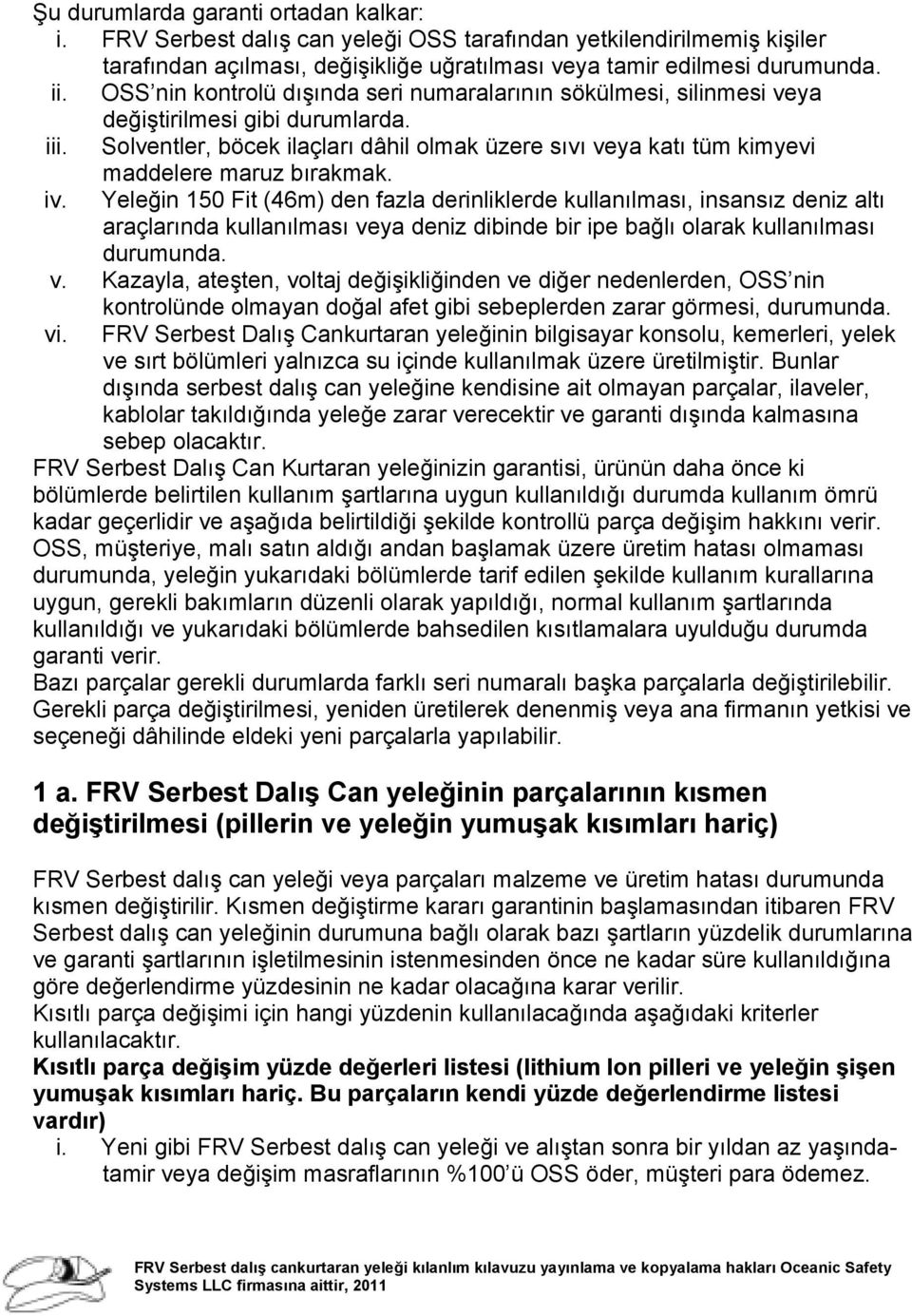 Solventler, böcek ilaçları dâhil olmak üzere sıvı veya katı tüm kimyevi maddelere maruz bırakmak. iv.