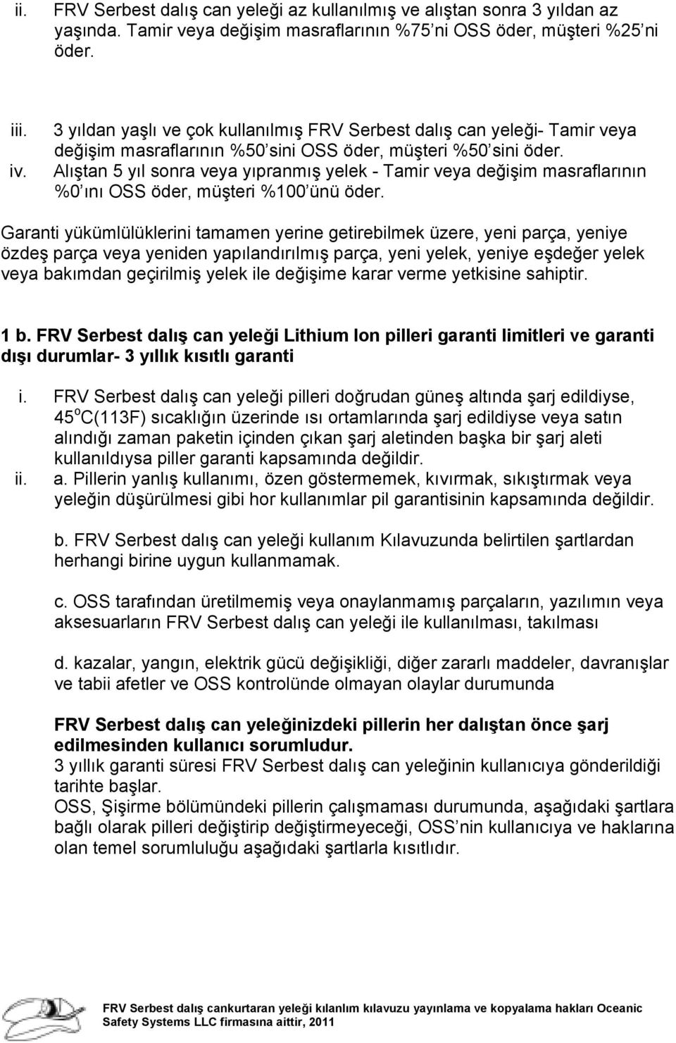 Alıştan 5 yıl sonra veya yıpranmış yelek - Tamir veya değişim masraflarının %0 ını OSS öder, müşteri %100 ünü öder.