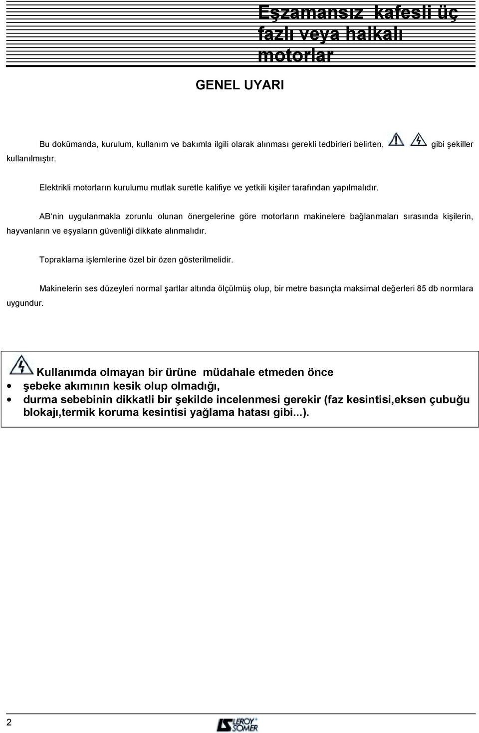 AB nin uygulanmakla zorunlu olunan önergelerine göre õn makinelere bağlanmalarõ sõrasõnda kişilerin, hayvanlarõn ve eşyalarõn güvenliği dikkate alõnmalõdõr.