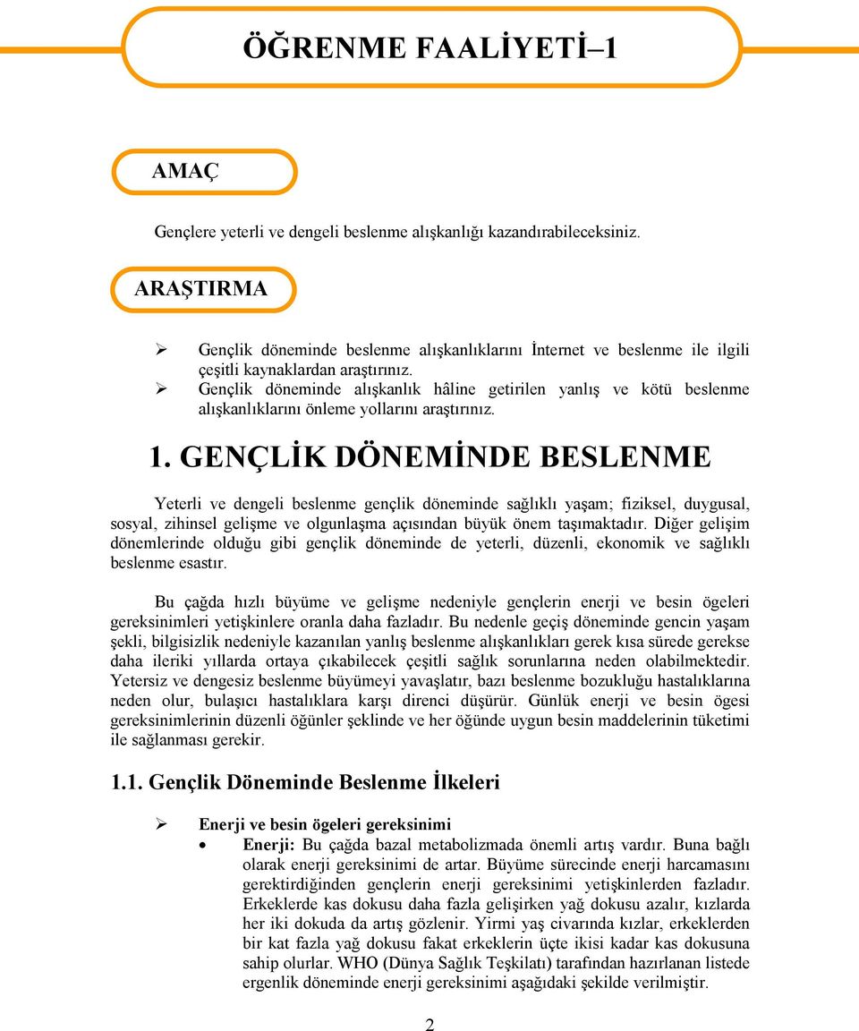 Gençlik döneminde alışkanlık hâline getirilen yanlış ve kötü beslenme alışkanlıklarını önleme yollarını araştırınız. 1.