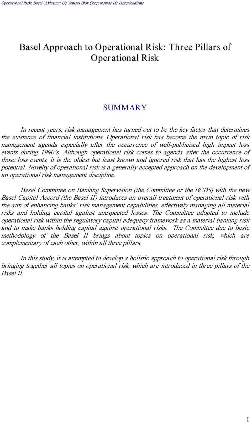 Although operational risk comes to agenda after the occurrence of those loss events, it is the oldest but least known and ignored risk that has the highest loss potential.