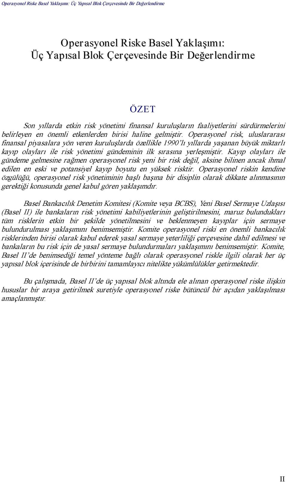 Operasyonel risk, uluslararası finansal piyasalara yön veren kuruluşlarda özellikle 1990 lı yıllarda yaşanan büyük miktarlı kayıp olayları ile risk yönetimi gündeminin ilk sırasına yerleşmiştir.