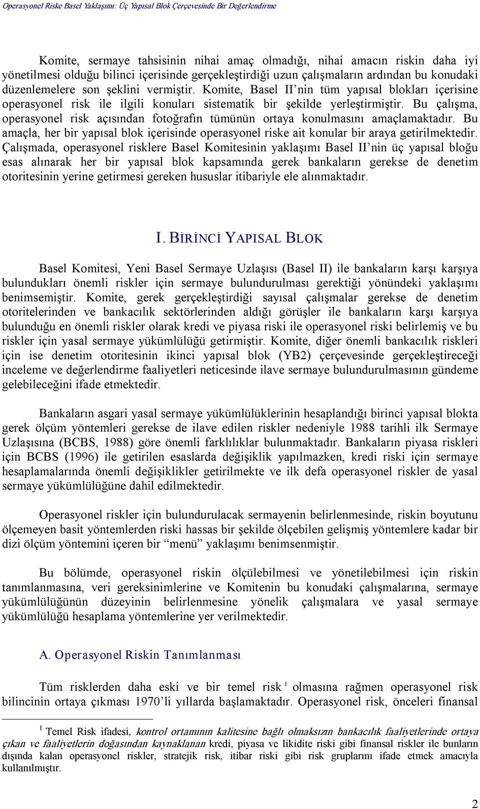 Bu çalışma, operasyonel risk açısından fotoğrafın tümünün ortaya konulmasını amaçlamaktadır. Bu amaçla, her bir yapısal blok içerisinde operasyonel riske ait konular bir araya getirilmektedir.