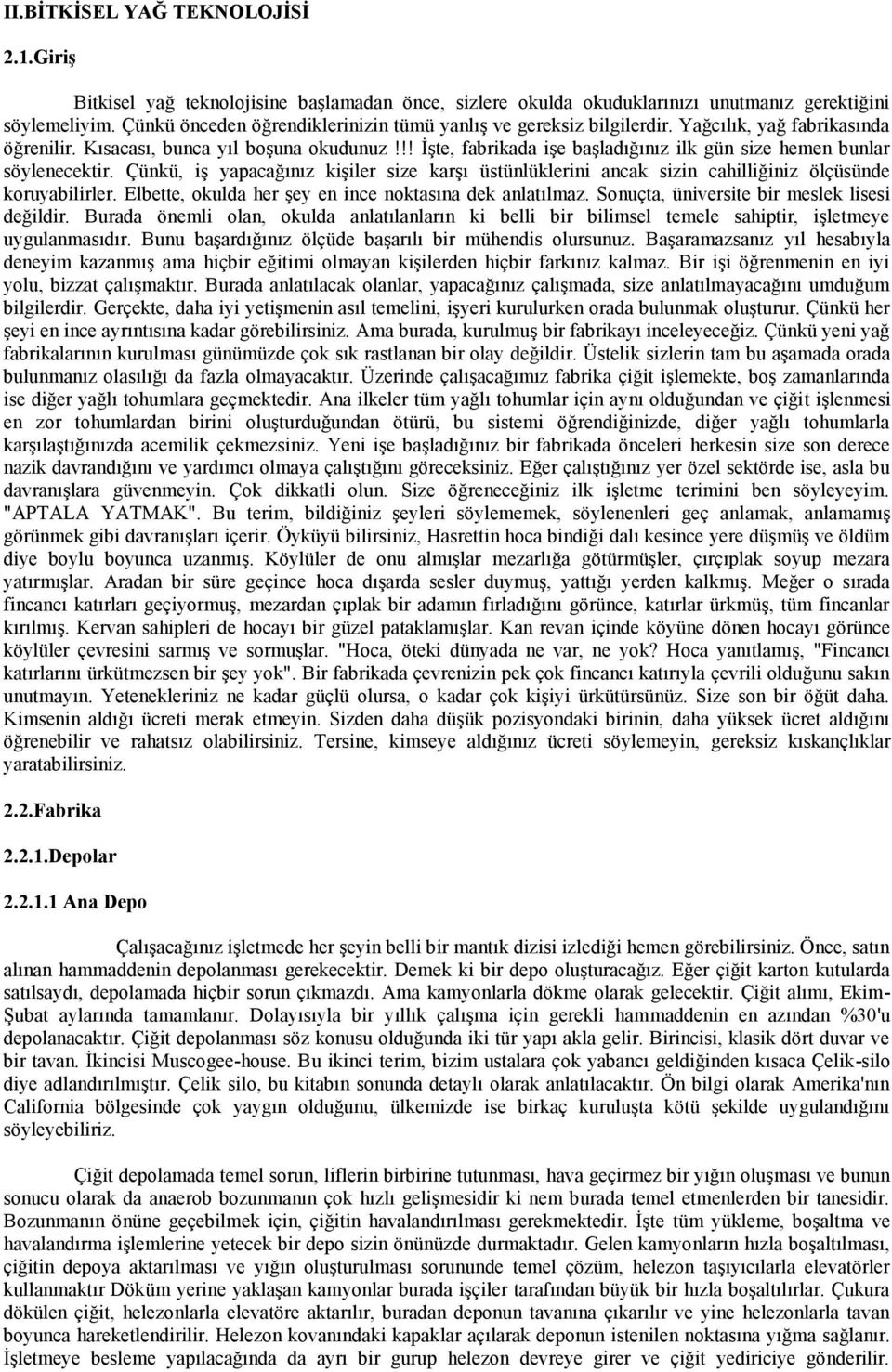 !! ĠĢte, fabrikada iģe baģladığınız ilk gün size hemen bunlar söylenecektir. Çünkü, iģ yapacağınız kiģiler size karģı üstünlüklerini ancak sizin cahilliğiniz ölçüsünde koruyabilirler.