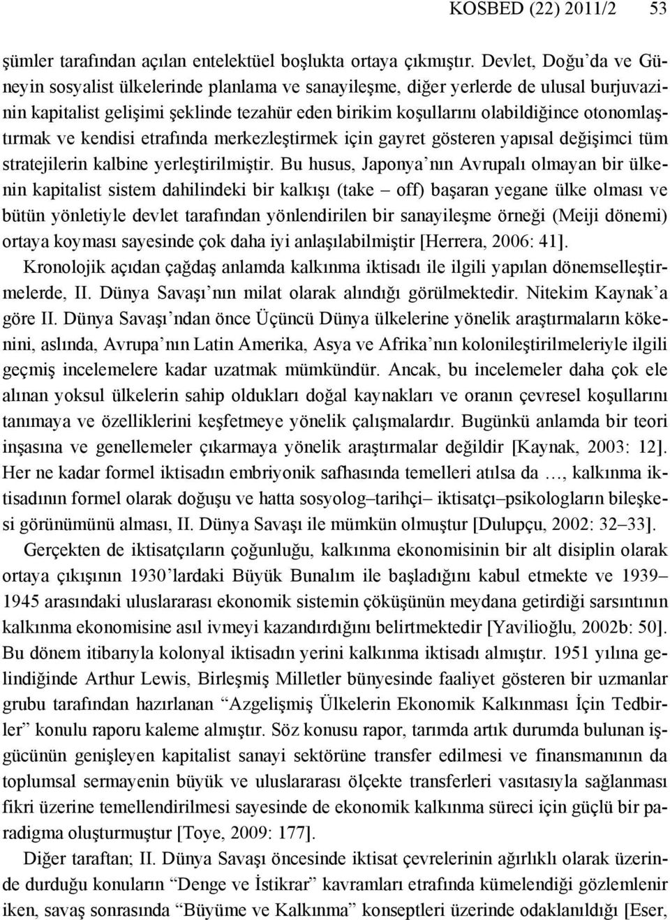 otonomlaştırmak ve kendisi etrafında merkezleştirmek için gayret gösteren yapısal değişimci tüm stratejilerin kalbine yerleştirilmiştir.