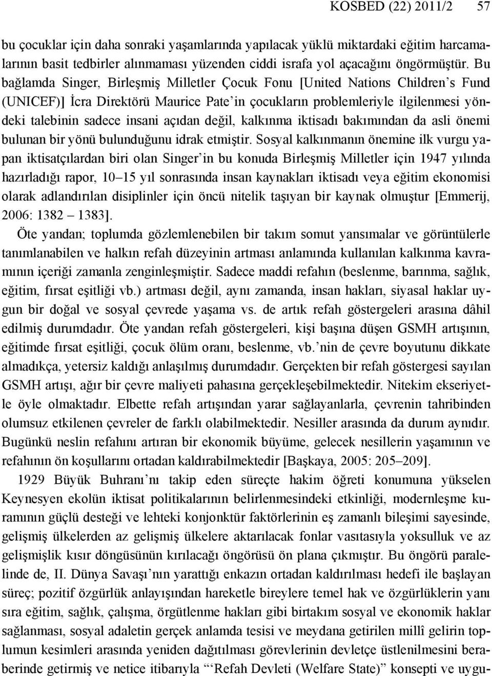 açıdan değil, kalkınma iktisadı bakımından da asli önemi bulunan bir yönü bulunduğunu idrak etmiştir.