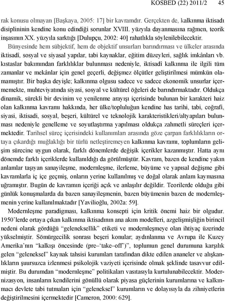 Bünyesinde hem sübjektif, hem de objektif unsurları barındırması ve ülkeler arasında iktisadî, sosyal ve siyasal yapılar, tabi kaynaklar, eğitim düzeyleri, sağlık imkânları vb.