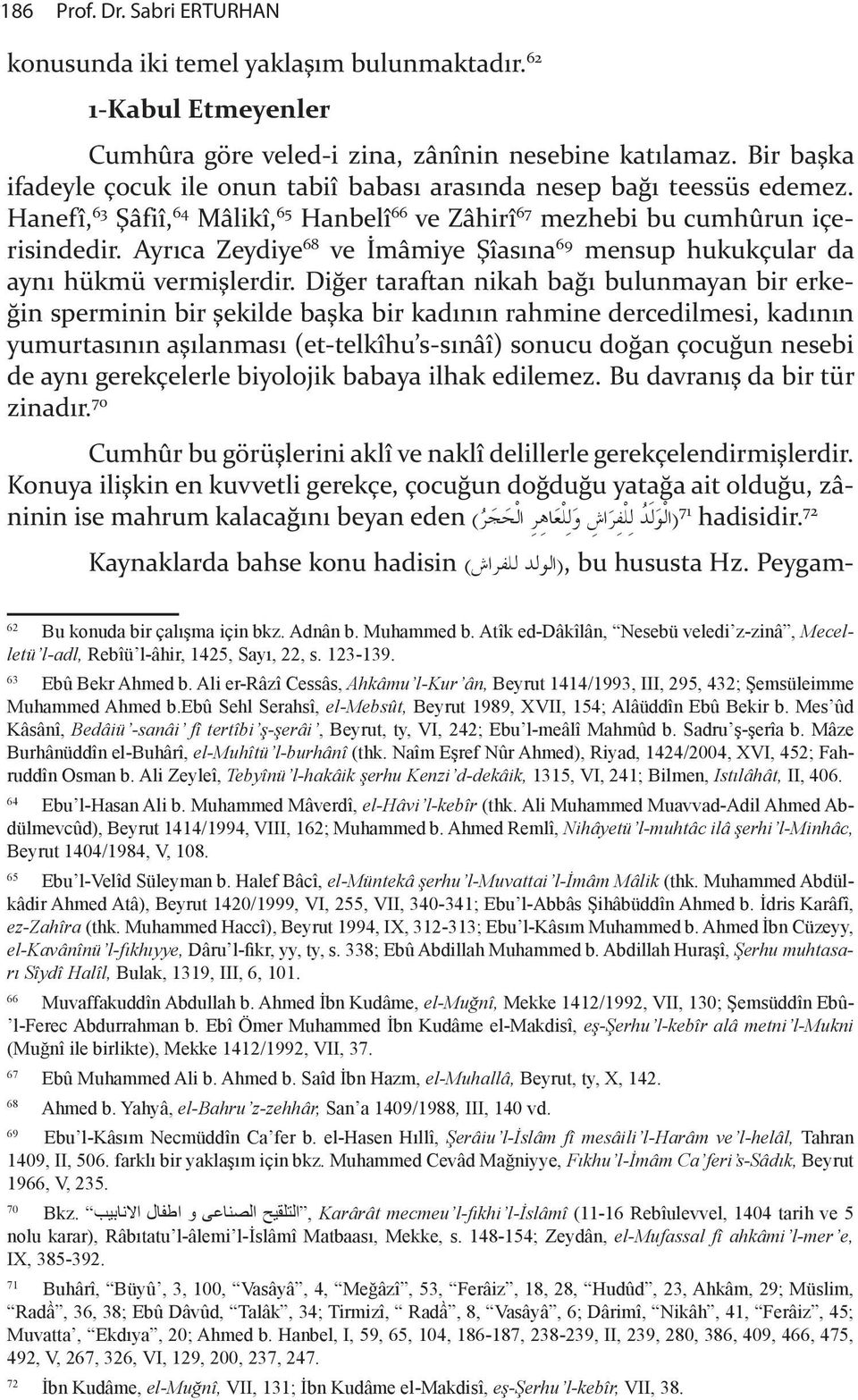 mâmiye $îas na 69 mensup hukukçular da ayn hükmü vermi"lerdir.