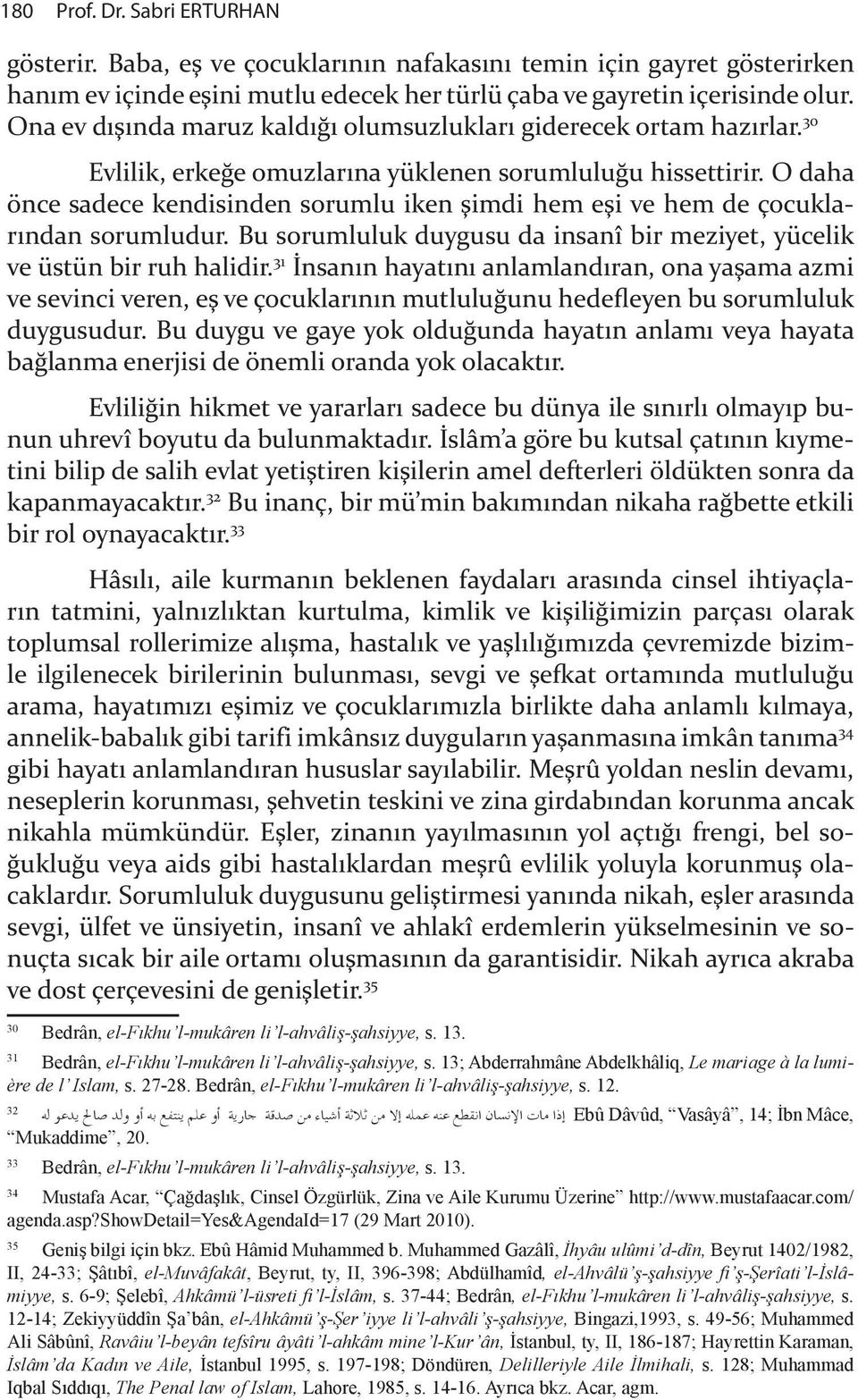 O daha önce sadece kendisinden sorumlu iken "imdi hem e"i ve hem de çocuklar ndan sorumludur. Bu sorumluluk duygusu da insanî bir meziyet, yücelik ve üstün bir ruh halidir. 31!