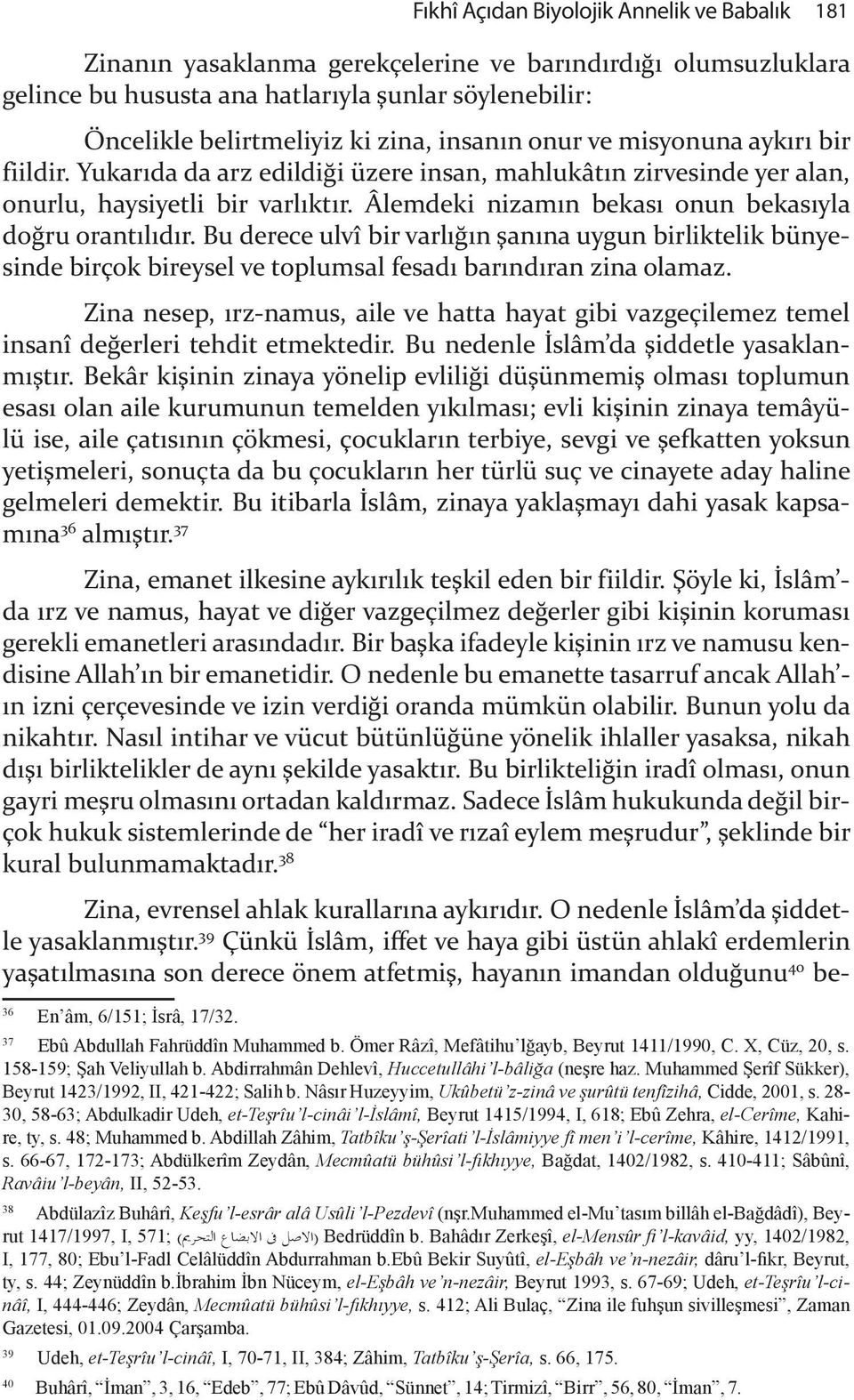 Âlemdeki nizam n bekas onun bekas yla do&ru orant l d r. Bu derece ulvî bir varl & n "an na uygun birliktelik bünyesinde birçok bireysel ve toplumsal fesad bar nd ran zina olamaz.