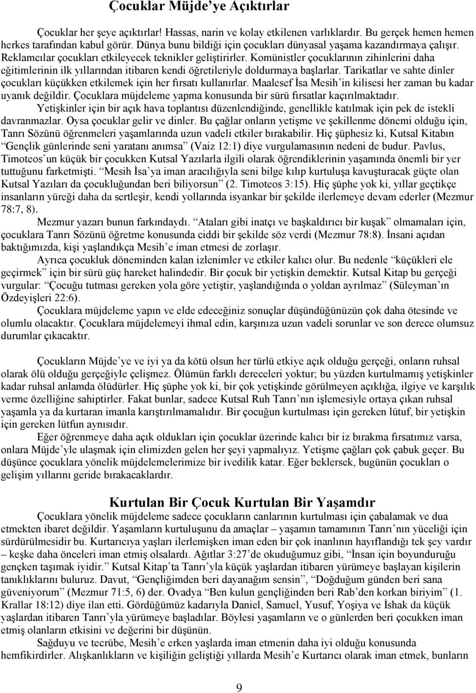 Komünistler çocuklarının zihinlerini daha eğitimlerinin ilk yıllarından itibaren kendi öğretileriyle doldurmaya başlarlar.