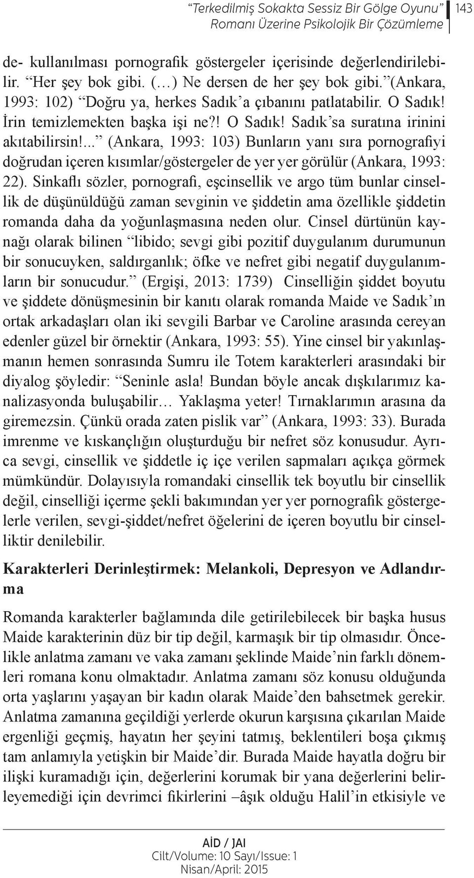 ... (Ankara, 1993: 103) Bunların yanı sıra pornografiyi doğrudan içeren kısımlar/göstergeler de yer yer görülür (Ankara, 1993: 22).