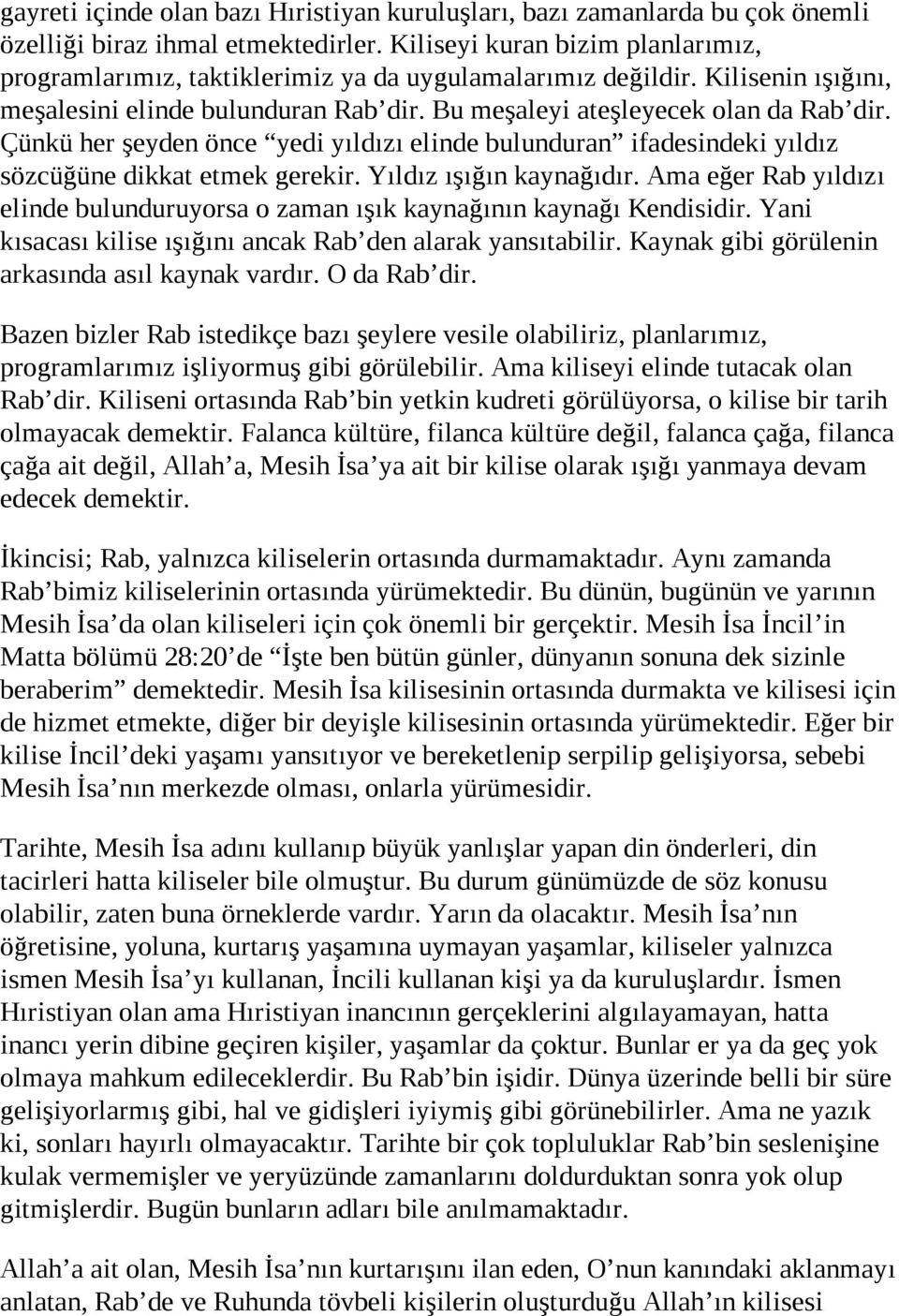 Çünkü her şeyden önce yedi yıldızı elinde bulunduran ifadesindeki yıldız sözcüğüne dikkat etmek gerekir. Yıldız ışığın kaynağıdır.