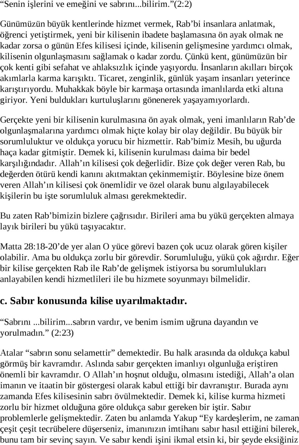 kilisenin gelişmesine yardımcı olmak, kilisenin olgunlaşmasını sağlamak o kadar zordu. Çünkü kent, günümüzün bir çok kenti gibi sefahat ve ahlaksızlık içinde yaşıyordu.