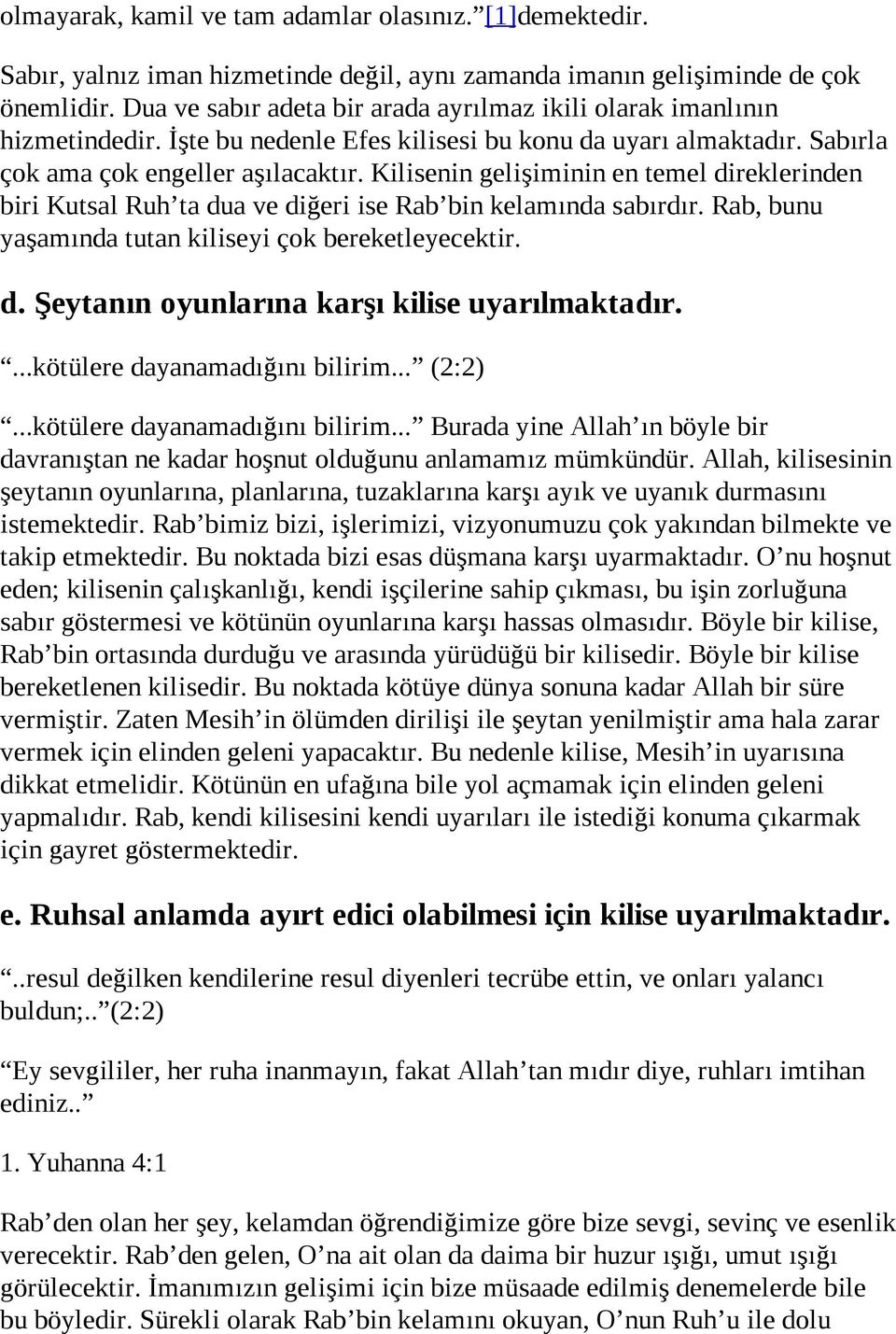 Kilisenin gelişiminin en temel direklerinden biri Kutsal Ruh ta dua ve diğeri ise Rab bin kelamında sabırdır. Rab, bunu yaşamında tutan kiliseyi çok bereketleyecektir. d. Şeytanın oyunlarına karşı kilise uyarılmaktadır.