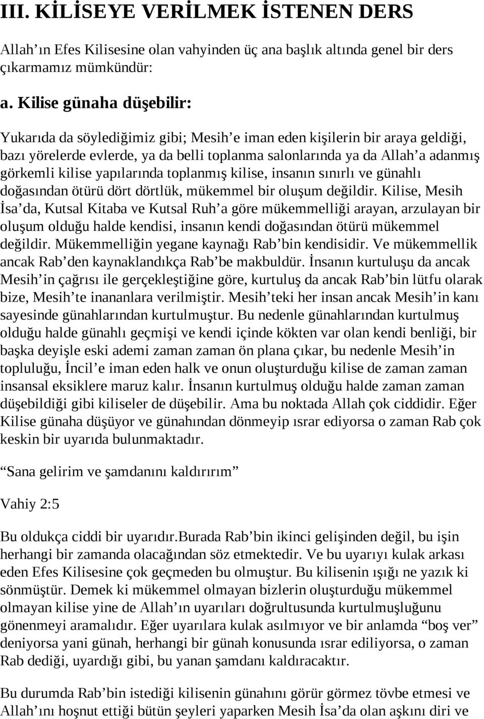 yapılarında toplanmış kilise, insanın sınırlı ve günahlı doğasından ötürü dört dörtlük, mükemmel bir oluşum değildir.