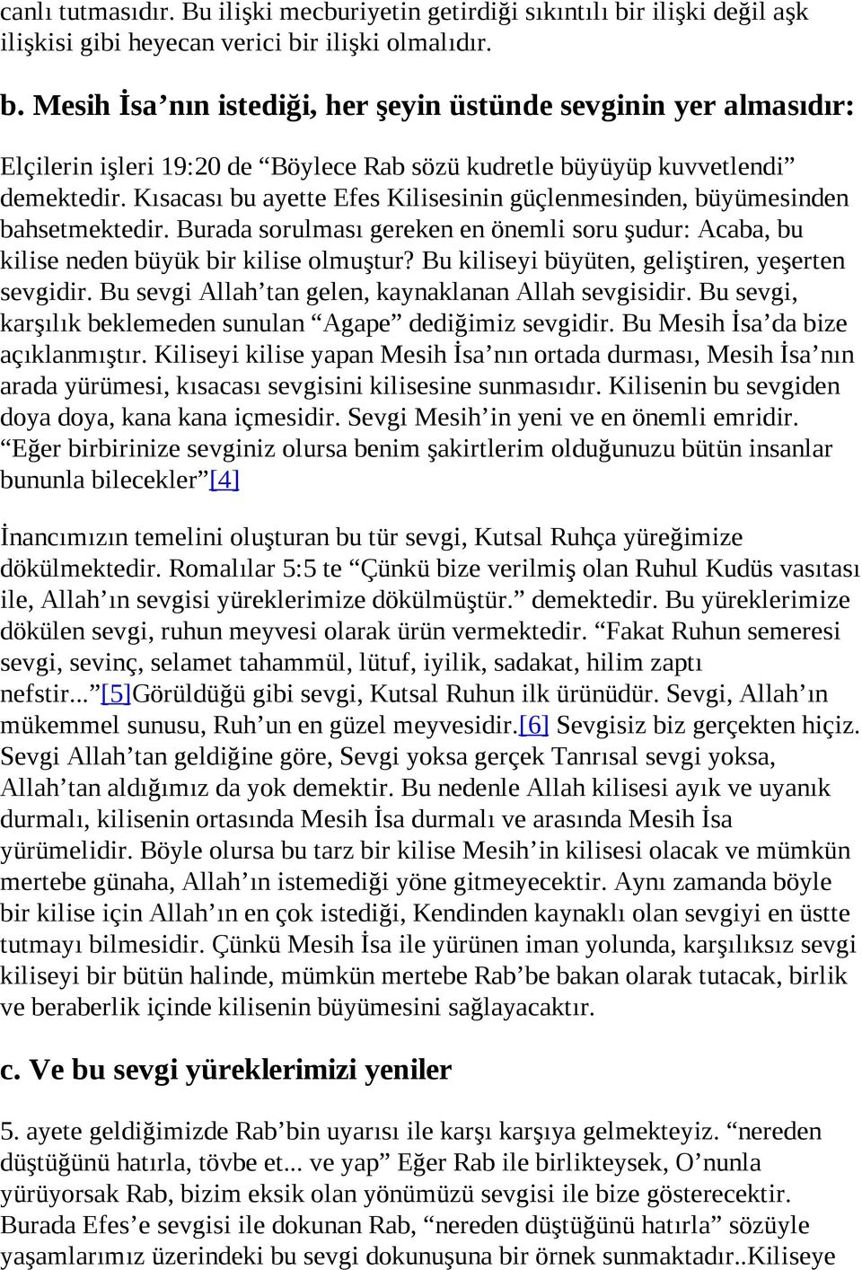 Kısacası bu ayette Efes Kilisesinin güçlenmesinden, büyümesinden bahsetmektedir. Burada sorulması gereken en önemli soru şudur: Acaba, bu kilise neden büyük bir kilise olmuştur?