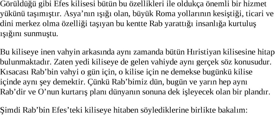 Bu kiliseye inen vahyin arkasında aynı zamanda bütün Hıristiyan kilisesine hitap bulunmaktadır. Zaten yedi kiliseye de gelen vahiyde aynı gerçek söz konusudur.