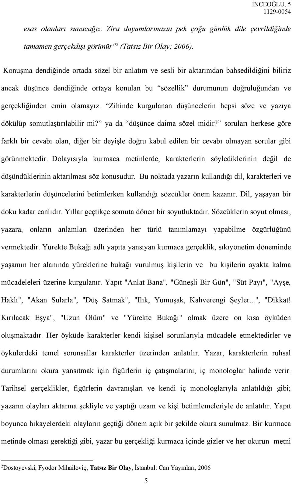 Zihinde kurgulanan düşüncelerin hepsi söze ve yazıya dökülüp somutlaştırılabilir mi? ya da düşünce daima sözel midir?