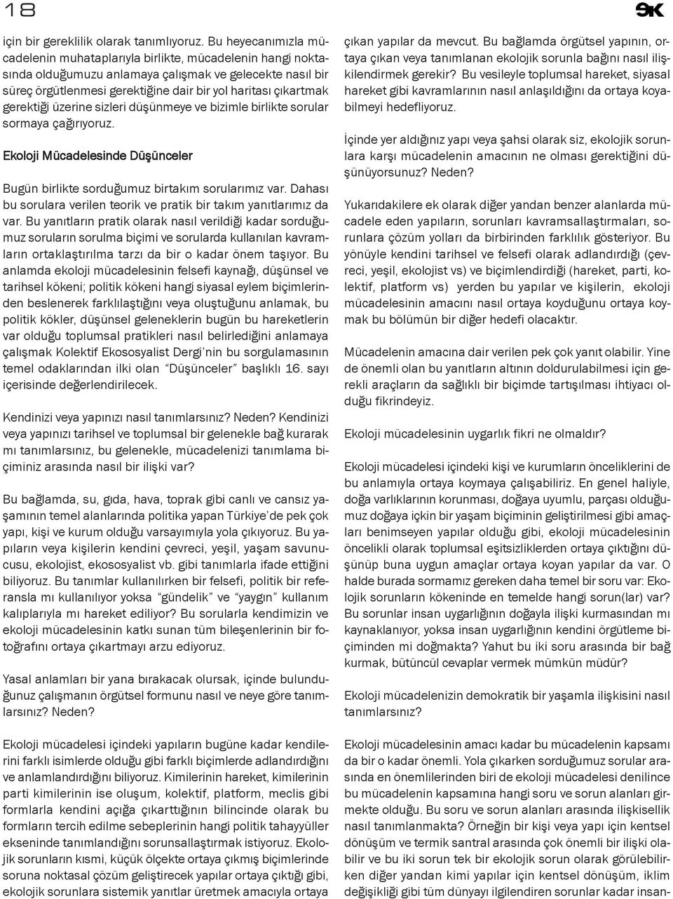 gerektiği üzerine sizleri düşünmeye ve bizimle birlikte sorular sormaya çağırıyoruz. Ekoloji Mücadelesinde Düşünceler Bugün birlikte sorduğumuz birtakım sorularımız var.