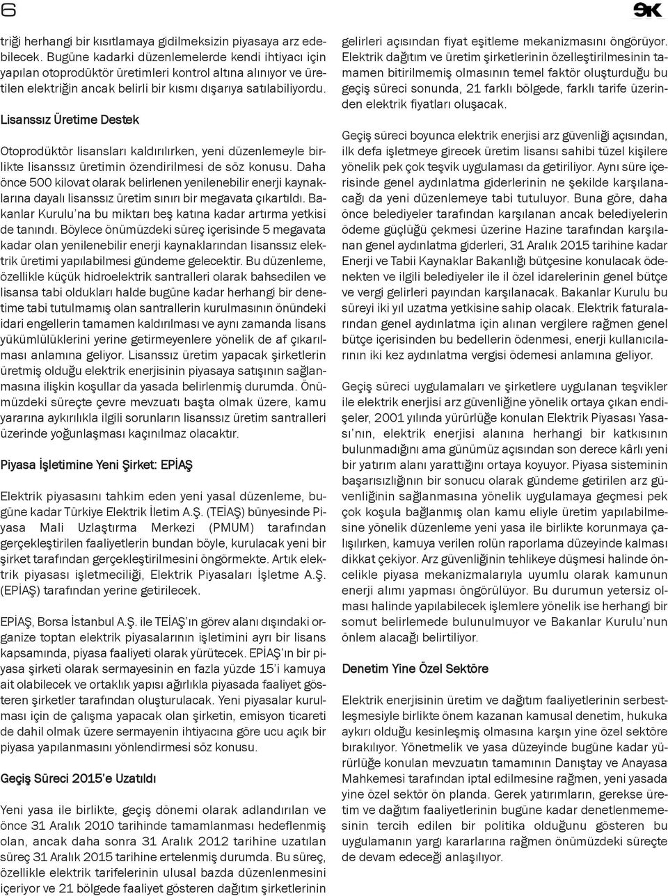 Lisanssız Üretime Destek Otoprodüktör lisansları kaldırılırken, yeni düzenlemeyle birlikte lisanssız üretimin özendirilmesi de söz konusu.