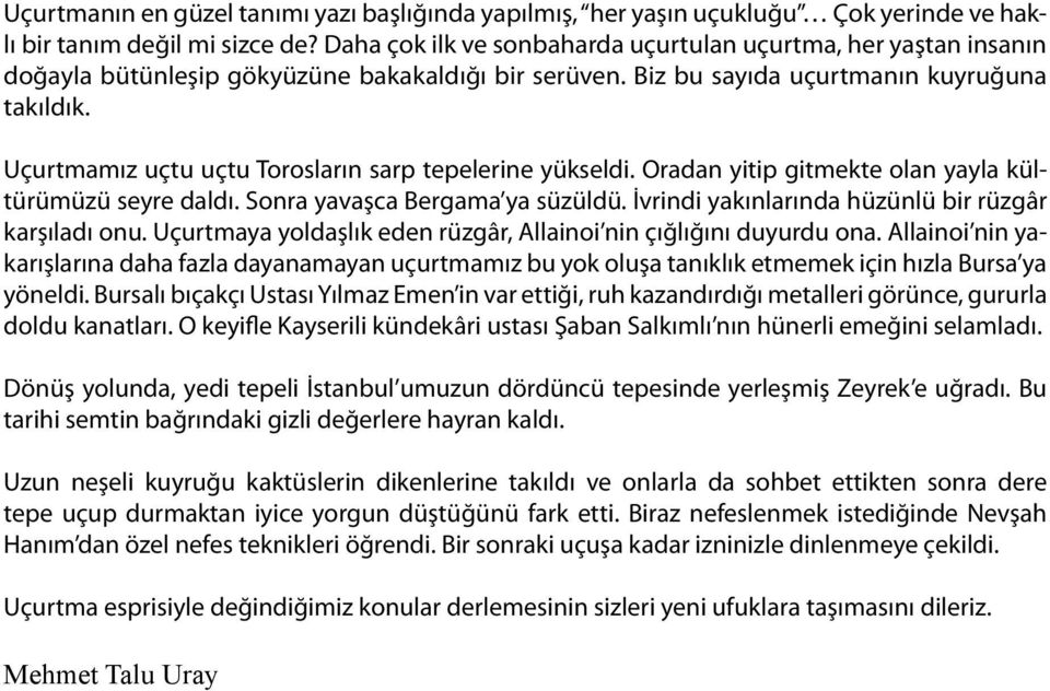 Uçurtmamız uçtu uçtu Torosların sarp tepelerine yükseldi. Oradan yitip gitmekte olan yayla kültürümüzü seyre daldı. Sonra yavaşca Bergama ya süzüldü.