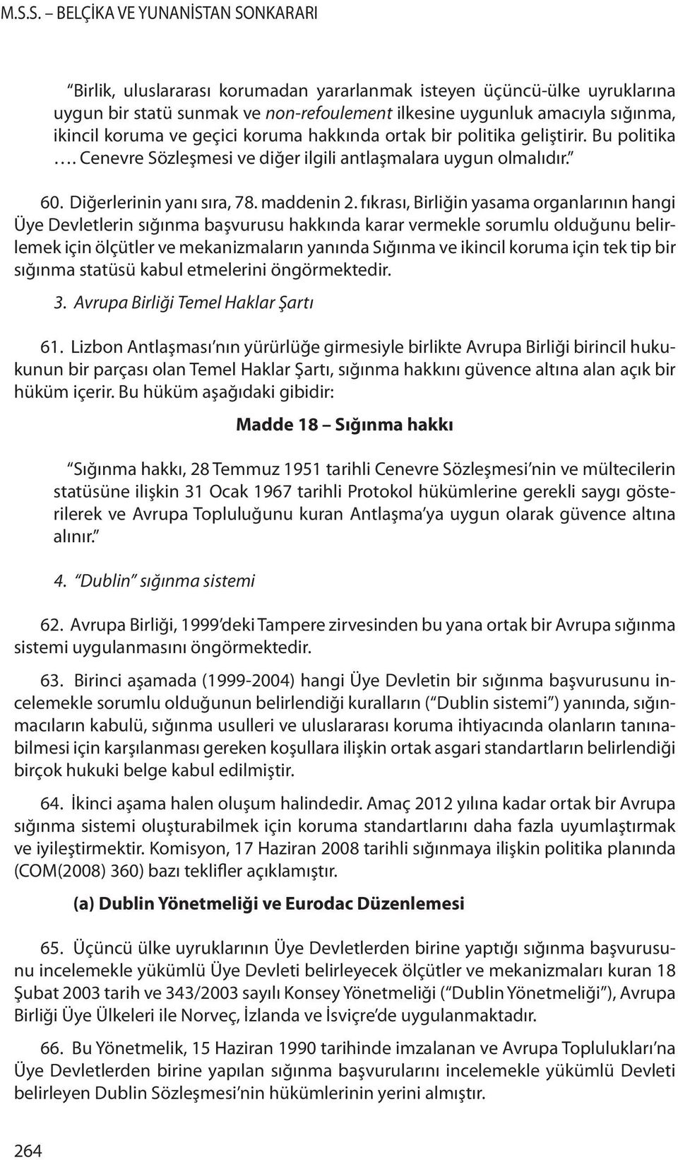 fıkrası, Birliğin yasama organlarının hangi Üye Devletlerin sığınma başvurusu hakkında karar vermekle sorumlu olduğunu belirlemek için ölçütler ve mekanizmaların yanında Sığınma ve ikincil koruma