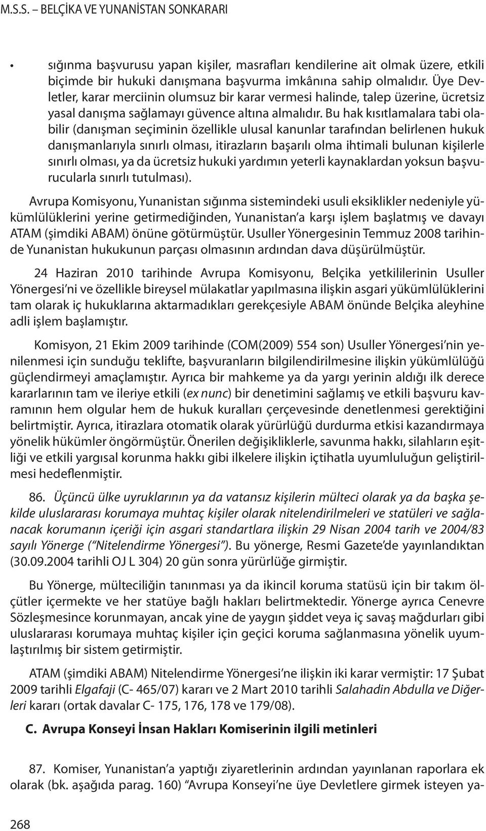 Bu hak kısıtlamalara tabi olabilir (danışman seçiminin özellikle ulusal kanunlar tarafından belirlenen hukuk danışmanlarıyla sınırlı olması, itirazların başarılı olma ihtimali bulunan kişilerle