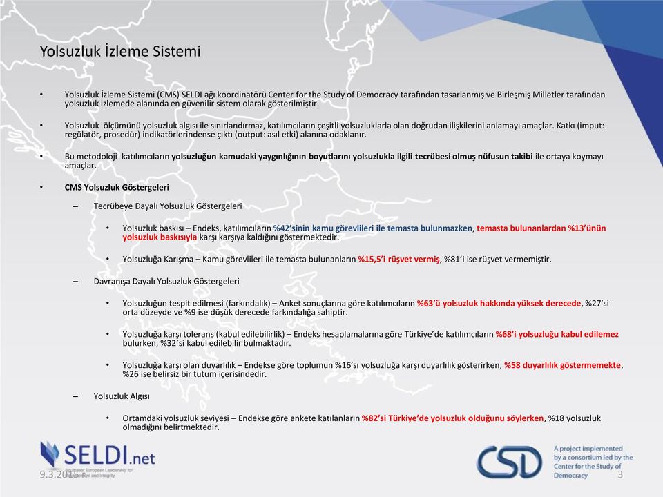 Katkı (imput: regülatör, prosedür) indikatörlerindense çıktı (output: asıl etki) alanına odaklanır.