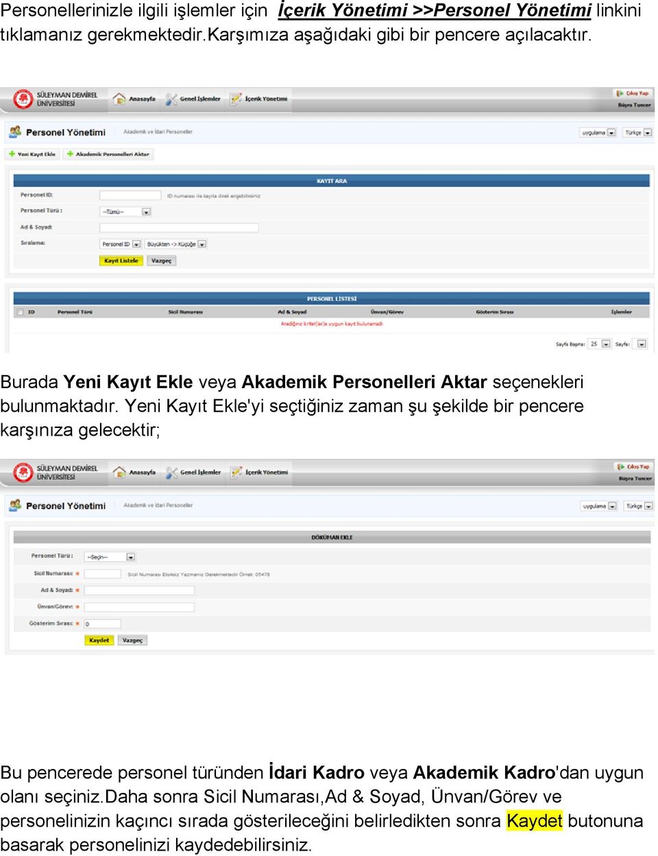 Yeni Kayıt Ekle'yi seçtiğiniz zaman şu şekilde bir pencere karşınıza gelecektir; Bu pencerede personel türünden İdari Kadro veya Akademik