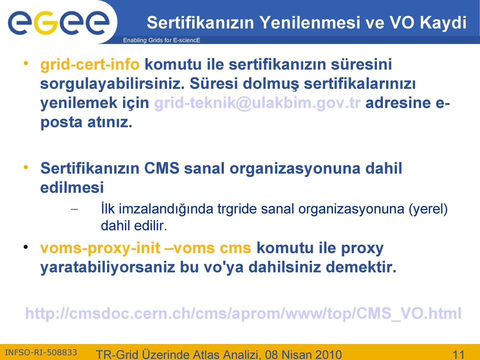 Sertifikanızın CMS sanal organizasyonuna dahil edilmesi İlk imzalandığında trgride sanal organizasyonuna (yerel) dahil edilir.