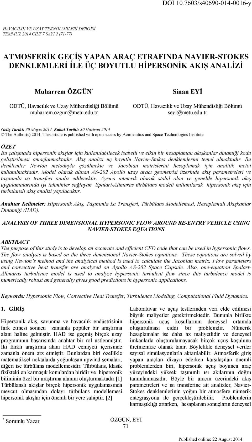 ATMOSFERİK GEÇİŞ YAPAN ARAÇ ETRAFINDA NAVIER-STOKES DENKLEMLERİ İLE ÜÇ BOYUTLU HİPERSONİK AKIŞ ANALİZİ Muharrem ÖZGÜN * ODTÜ, Haacılık e Uzay Mühendisliği Bölümü muharrem.ozgun@metu.edu.