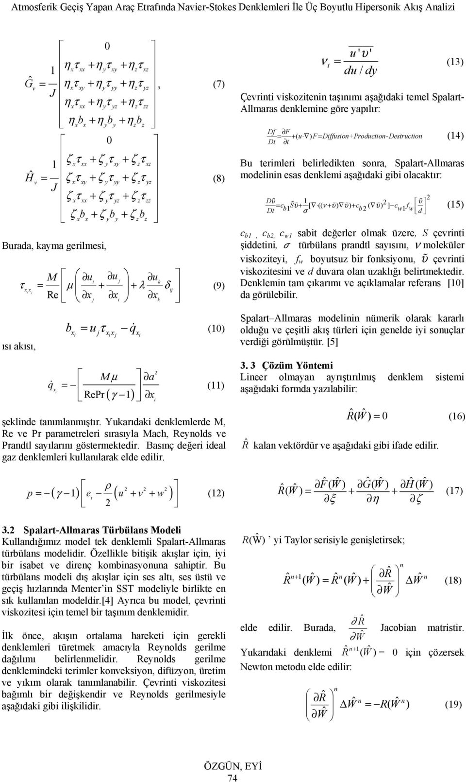 q x i = () RePr x şeklinde tanımlanmıştır. Yukarıdaki denklemlerde M, Re e Pr arametreleri sırasıyla Mach, Reynolds e Prandtl sayılarını göstermektedir.