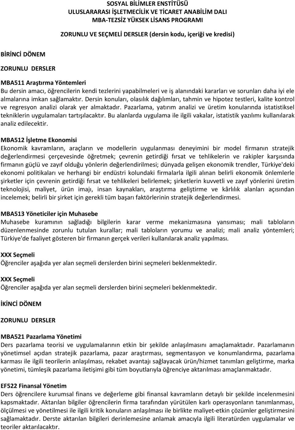 Dersin konuları, olasılık dağılımları, tahmin ve hipotez testleri, kalite kontrol ve regresyon analizi olarak yer almaktadır.