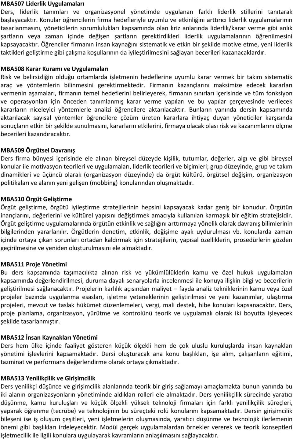 anlık şartların veya zaman içinde değişen şartların gerektirdikleri liderlik uygulamalarının öğrenilmesini kapsayacaktır.