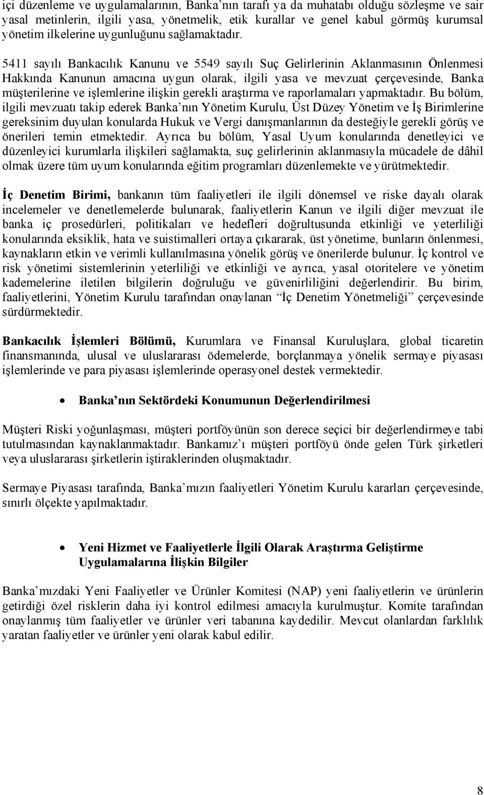 5411 sayılı Bankacılık Kanunu ve 5549 sayılı Suç Gelirlerinin Aklanmasının Önlenmesi Hakkında Kanunun amacına uygun olarak, ilgili yasa ve mevzuat çerçevesinde, Banka müşterilerine ve işlemlerine