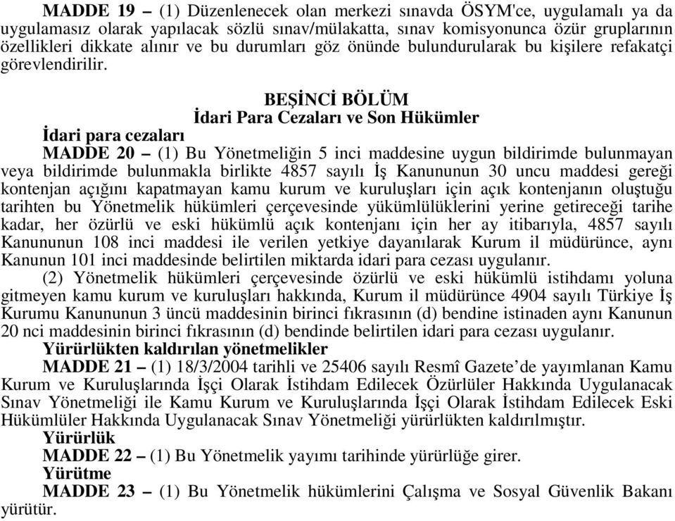 BEŞİNCİ BÖLÜM İdari Para Cezaları ve Son Hükümler İdari para cezaları MADDE 20 (1) Bu Yönetmeliğin 5 inci maddesine uygun bildirimde bulunmayan veya bildirimde bulunmakla birlikte 4857 sayılı İş