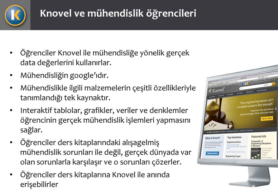 Interaktif tablolar, grafikler, veriler ve denklemler öğrencinin gerçek mühendislik işlemleri yapmasını sağlar.