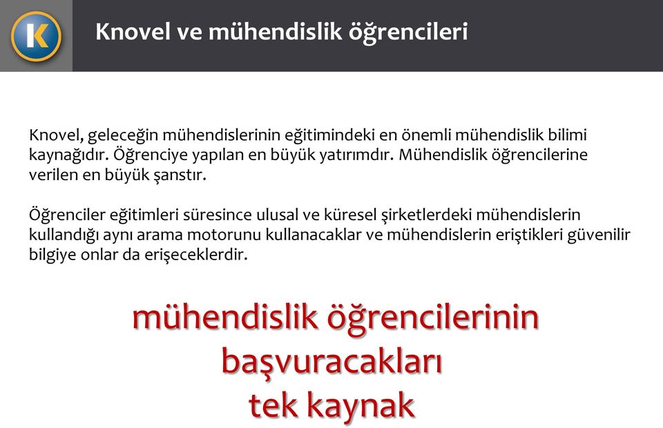 Öğrenciler eğitimleri süresince ulusal ve küresel şirketlerdeki mühendislerin kullandığı aynı arama motorunu