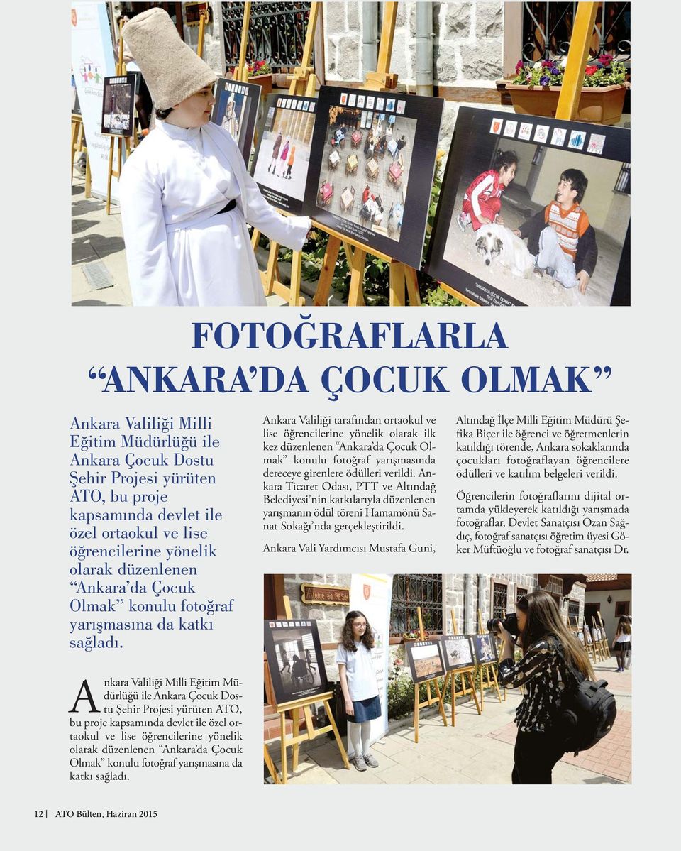 Ankara Valiliği tarafından ortaokul ve lise öğrencilerine yönelik olarak ilk kez düzenlenen Ankara da Çocuk Olmak konulu fotoğraf yarışmasında dereceye girenlere ödülleri verildi.