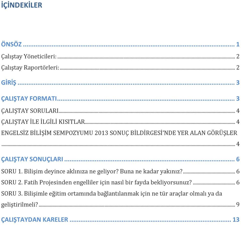 .. 6 SORU 1. Bilişim deyince aklınıza ne geliyor? Buna ne kadar yakınız?... 6 SORU 2.