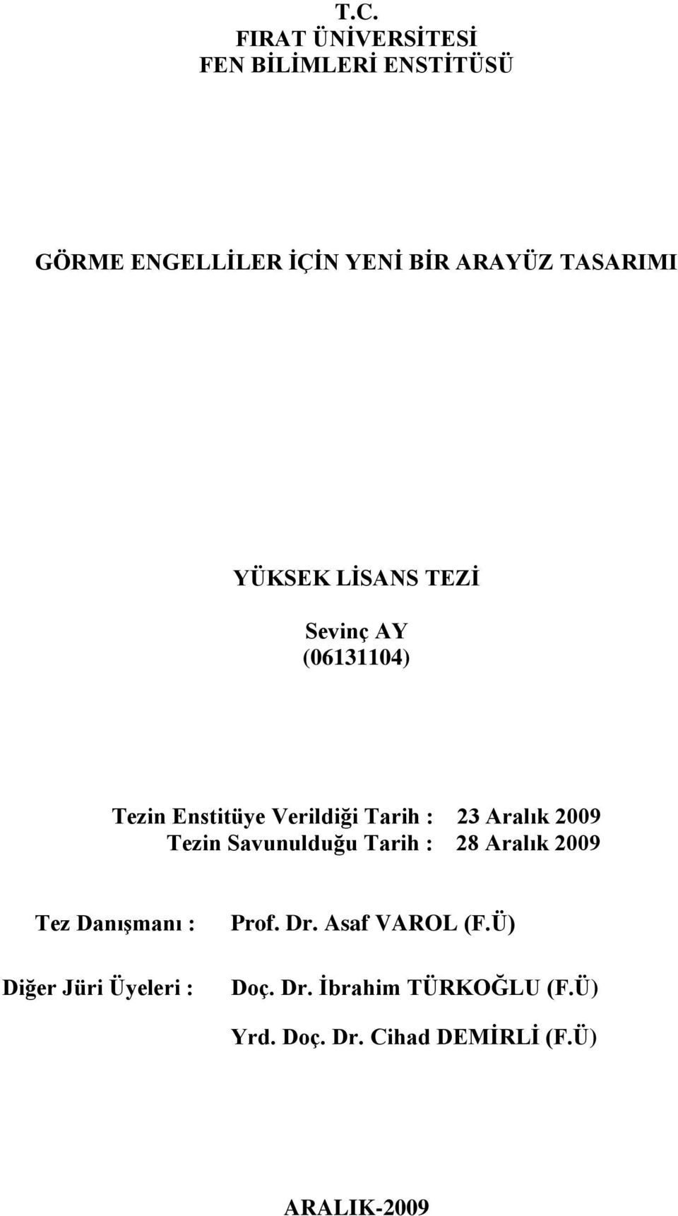 Aralık 2009 Tezin Savunulduğu Tarih : 28 Aralık 2009 Tez DanıĢmanı : Diğer Jüri Üyeleri :