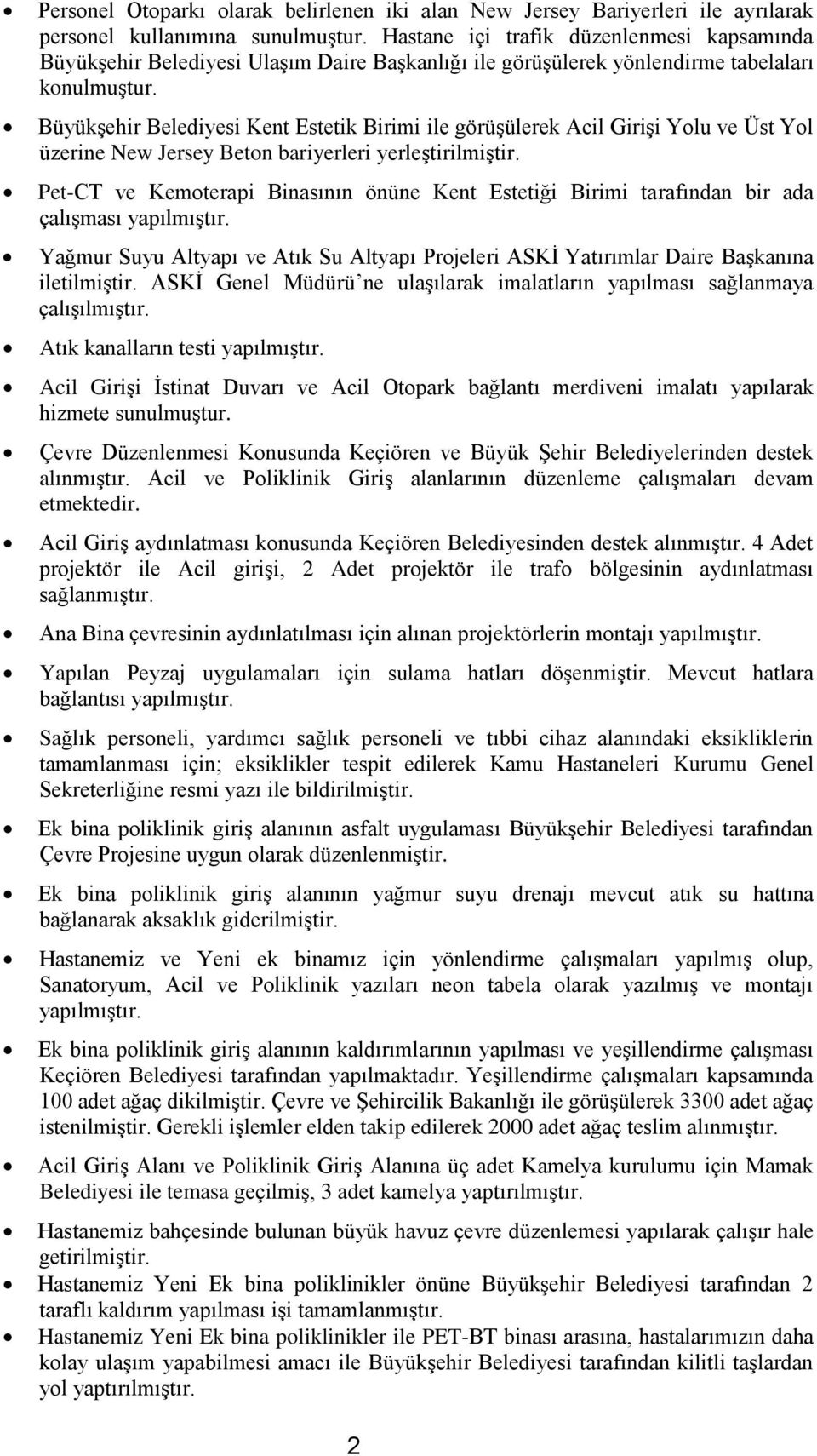 Büyükşehir Belediyesi Kent Estetik Birimi ile görüşülerek Acil Girişi Yolu ve Üst Yol üzerine New Jersey Beton bariyerleri yerleştirilmiştir.